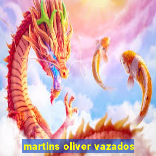 martins oliver vazados